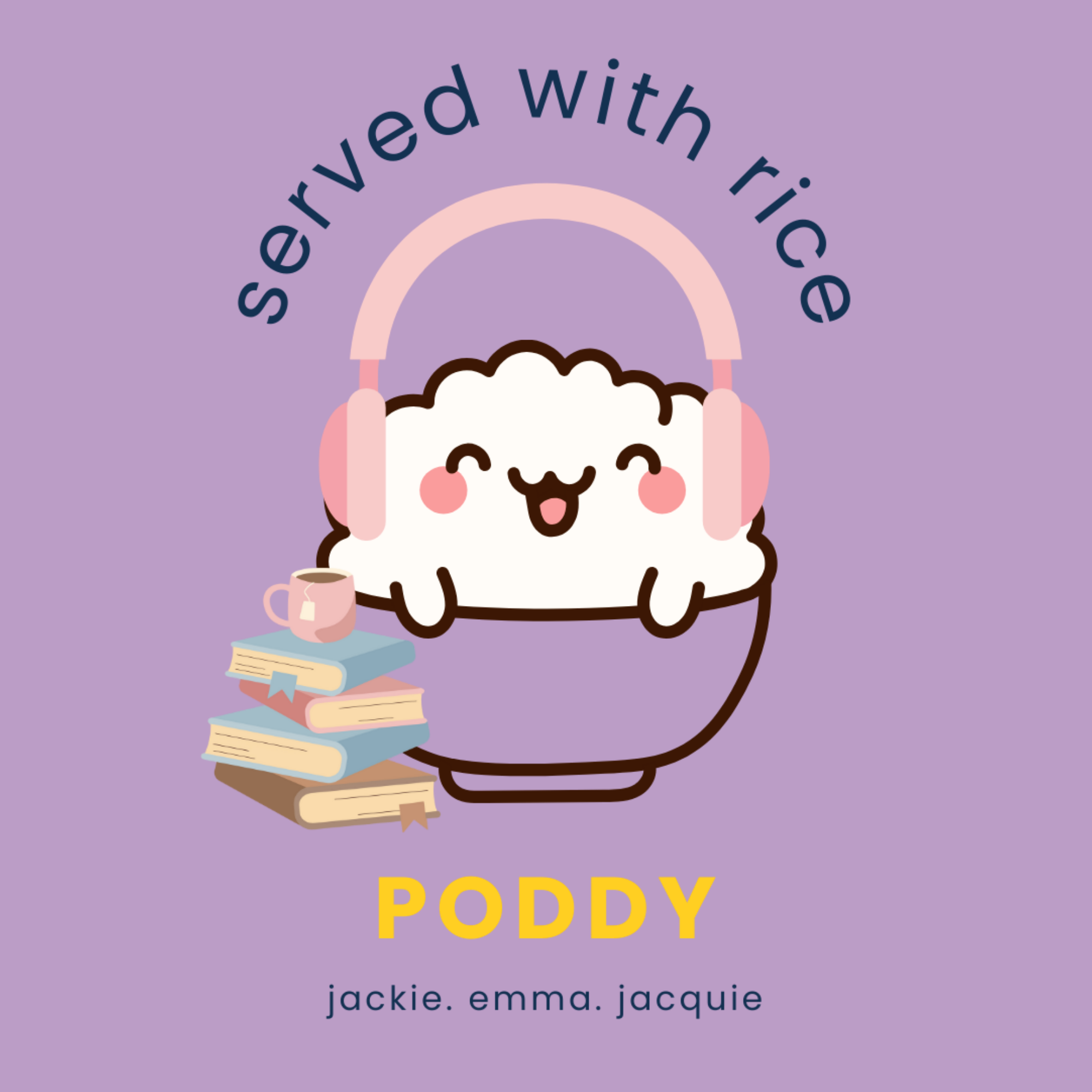 cute illustration of a happy bowl of rice with pink headphones and a stack of books on a purple background with text "served with rice," "PODDY," and host names Jackie, Emma, Jacquie.
