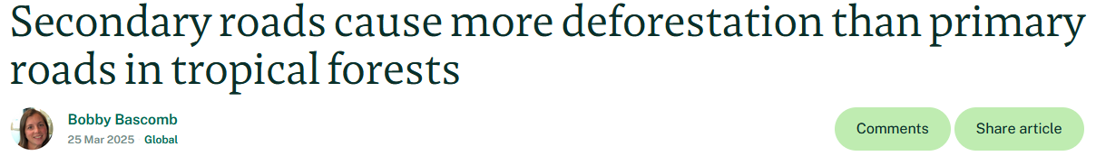 Screenshot of a news article titled 'Secondary roads cause more deforestation than primary roads in tropical forests', authored by Bobby Bascomb, published on March 25, 2025.