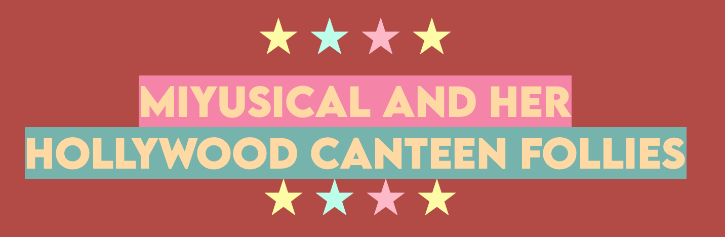 Miyusical and Her Hollywood Canteen Follies