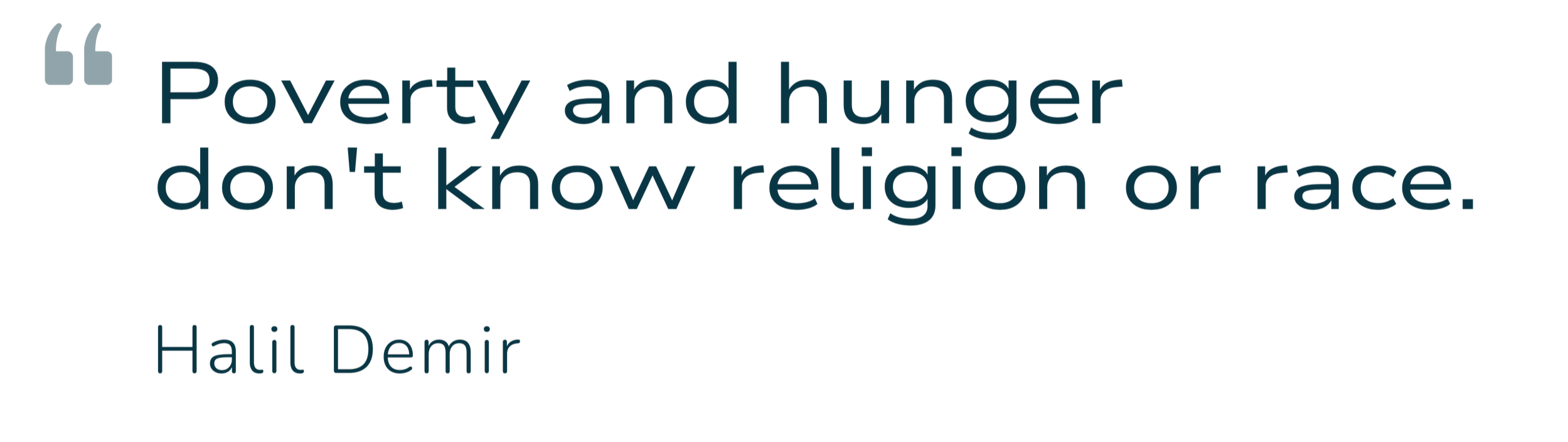 Quote by Halil Demir: 'Poverty and hunger don't know religion or race.'