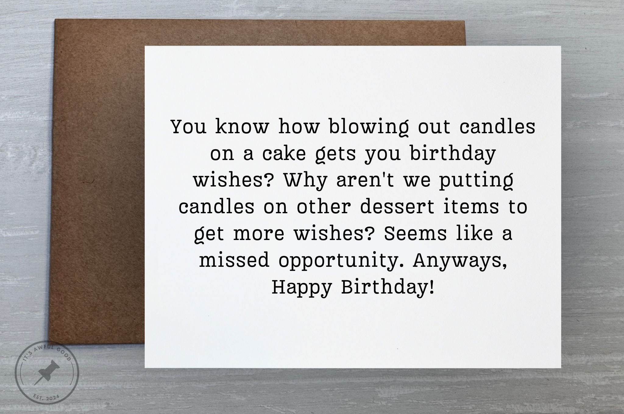 “You know how blowing out candles on a cake gets you birthday wishes?” - Greeting Card