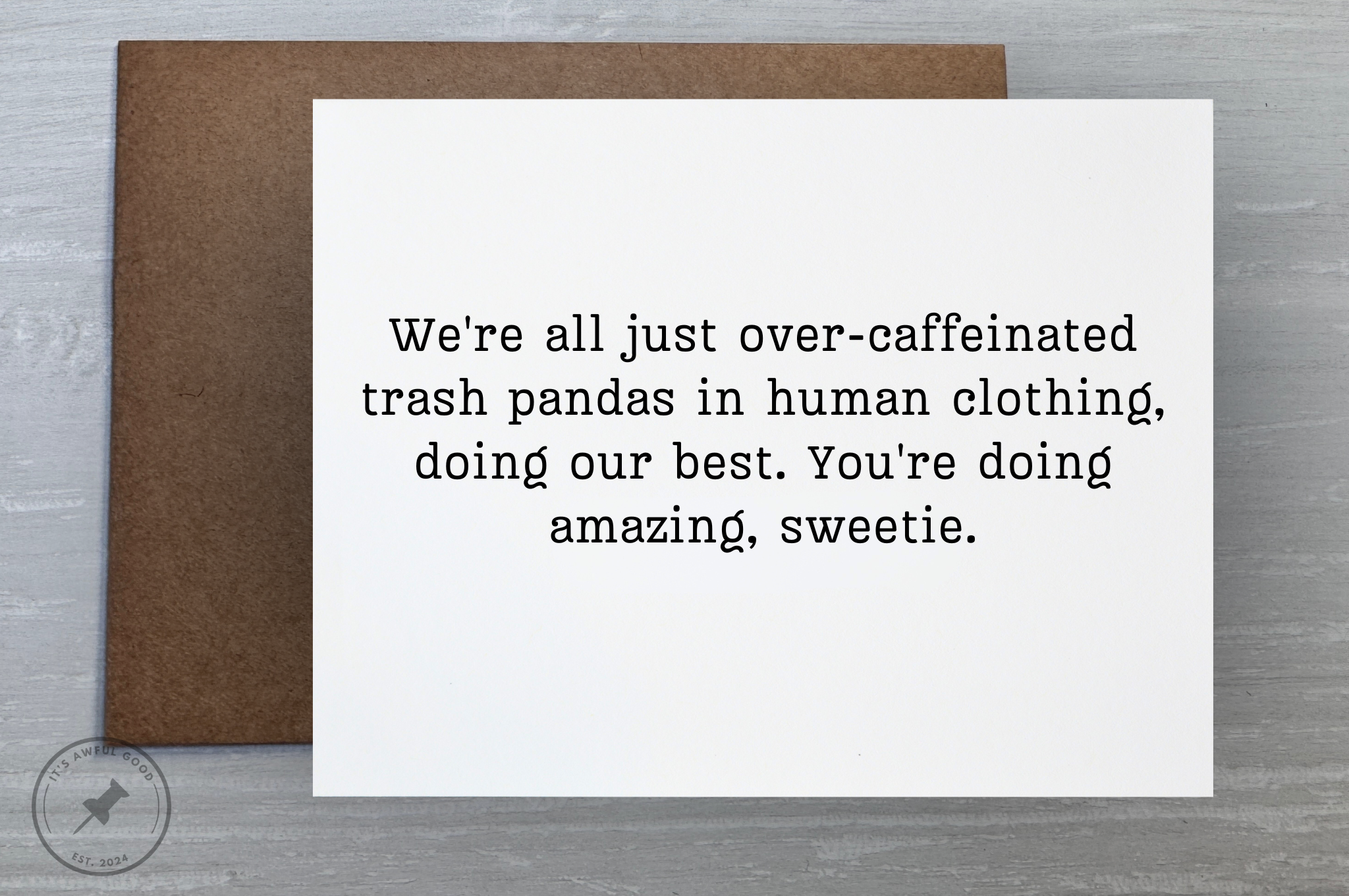 “We’re all just over-caffeinated trash pandas…” - Greeting Card