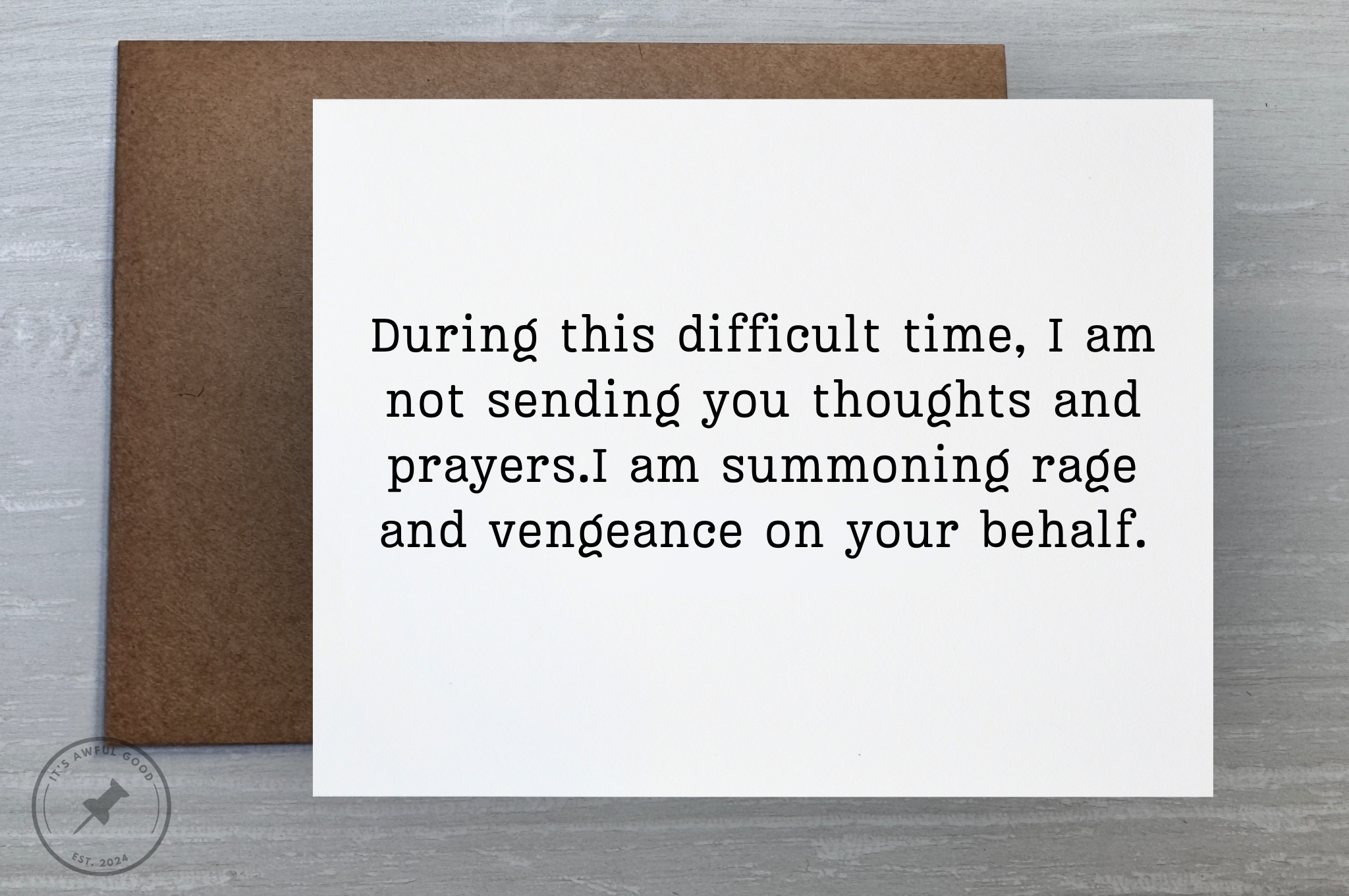 “During this difficult time, I am not sending you thoughts and prayers…” - Greeting Card