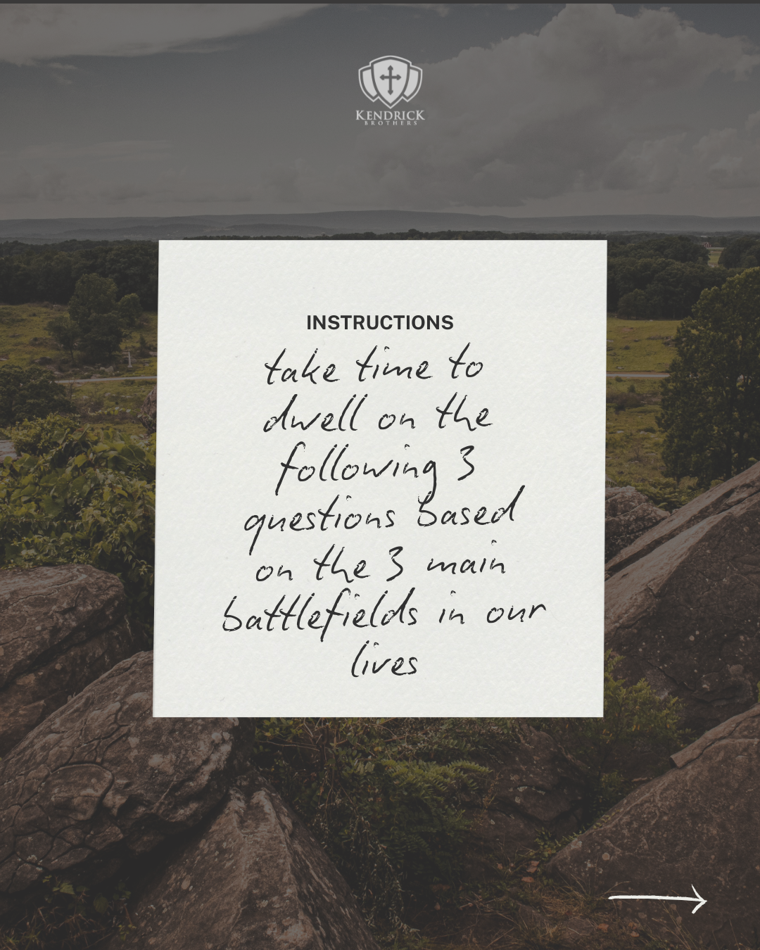 Instructions over landscape of rocks, trees and cloudy sky, instructing to take time to dwell on three questions based on the three main battlefields in our lives, with Kendrick Brothers logo at the top.