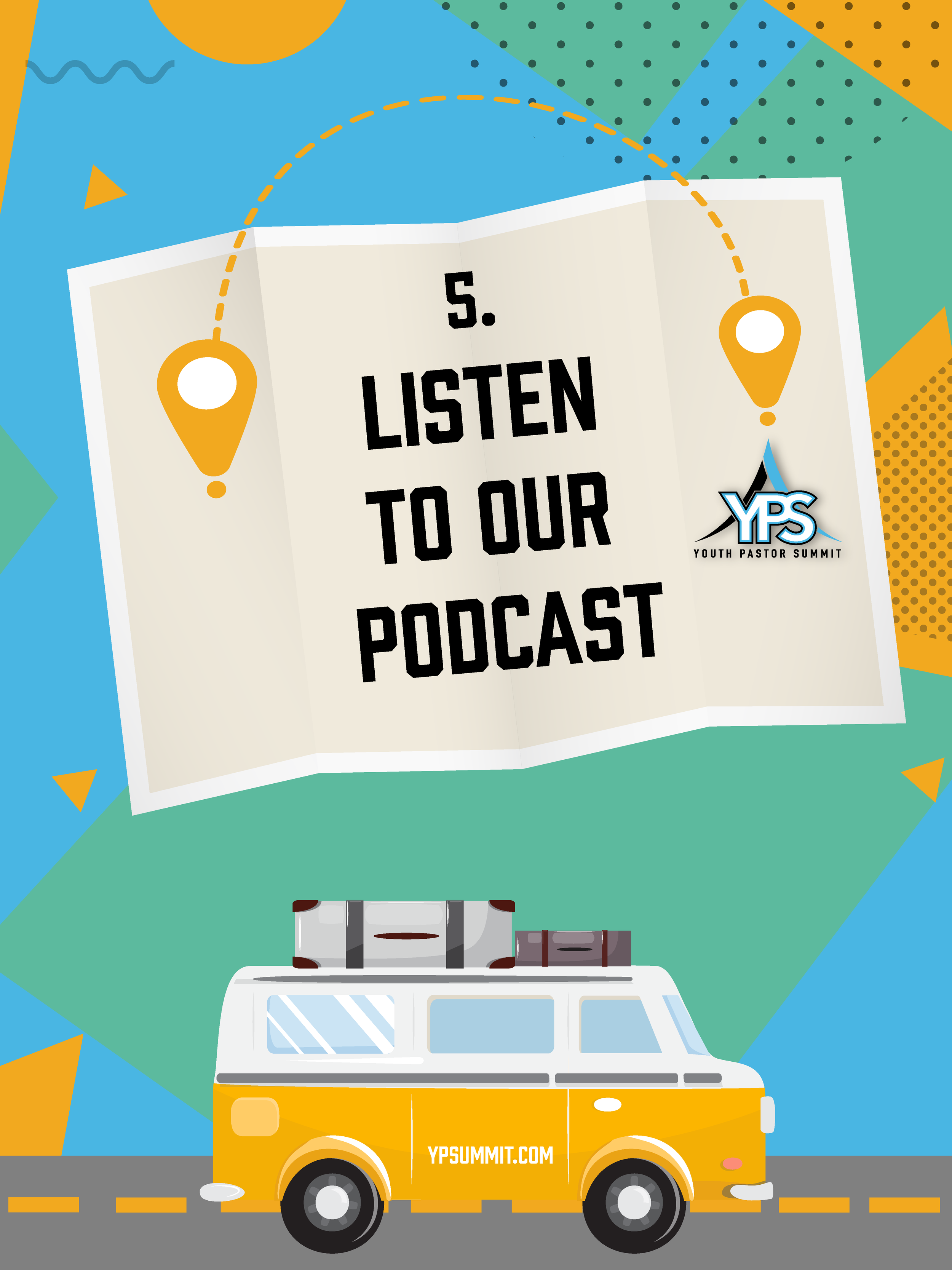 An animated illustration featuring a yellow and white van with luggage on top, and a large sign with the text '5. Listen to our podcast' and the Youth Pastor Summit logo. The background consists of colorful geometric shapes.