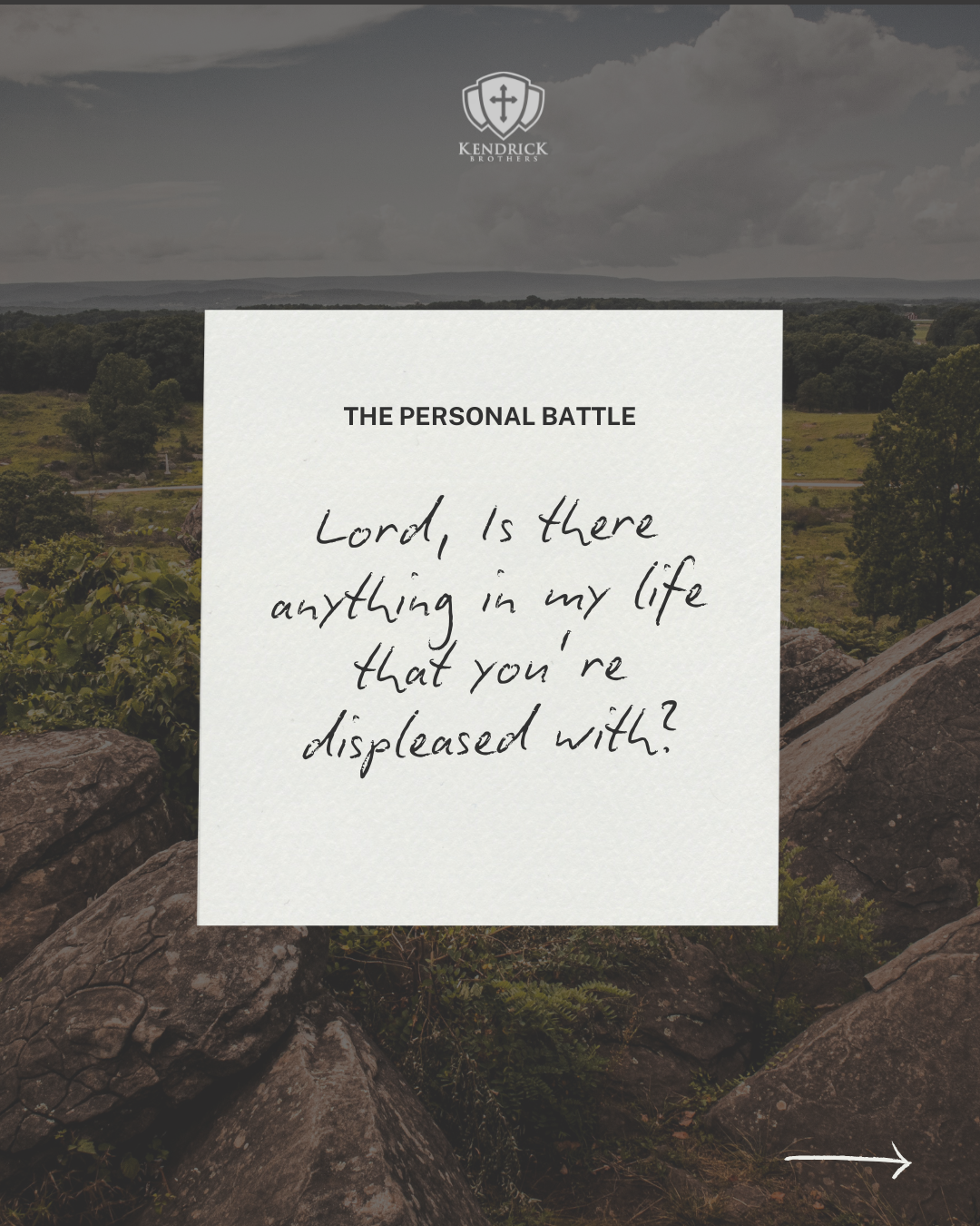 Background image of a rocky outdoor landscape with hills, trees, and a cloudy sky. Overlaid with a white box containing texts: 'THE PERSONAL BATTLE' at the top, and a handwritten message reading, 'Lord, is there anything in my life that you're displeased with?'. A logo at the top center features a shield with a cross and the words 'KENDRICK BROTHERS' below it.