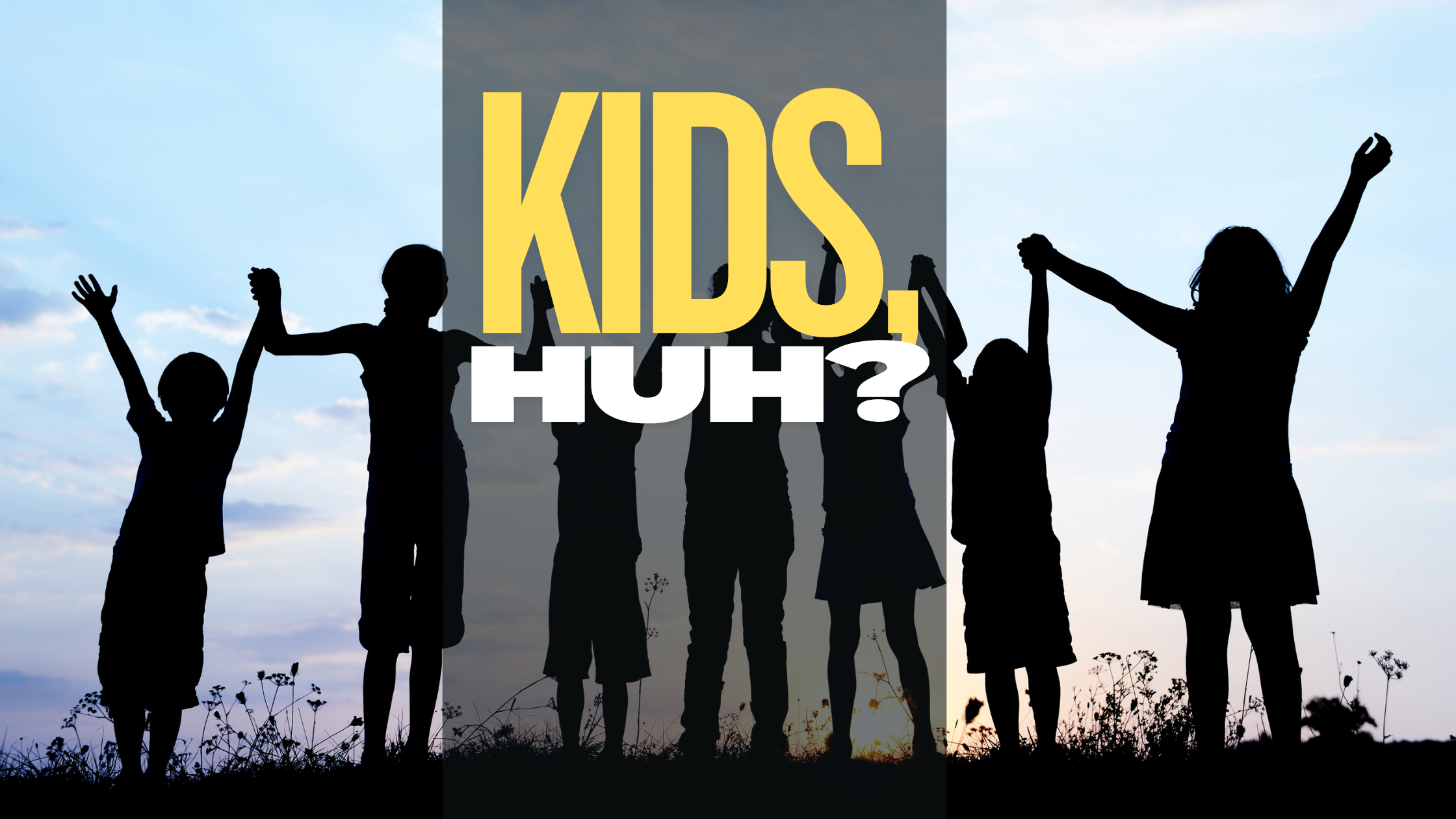 Kids, Huh?
