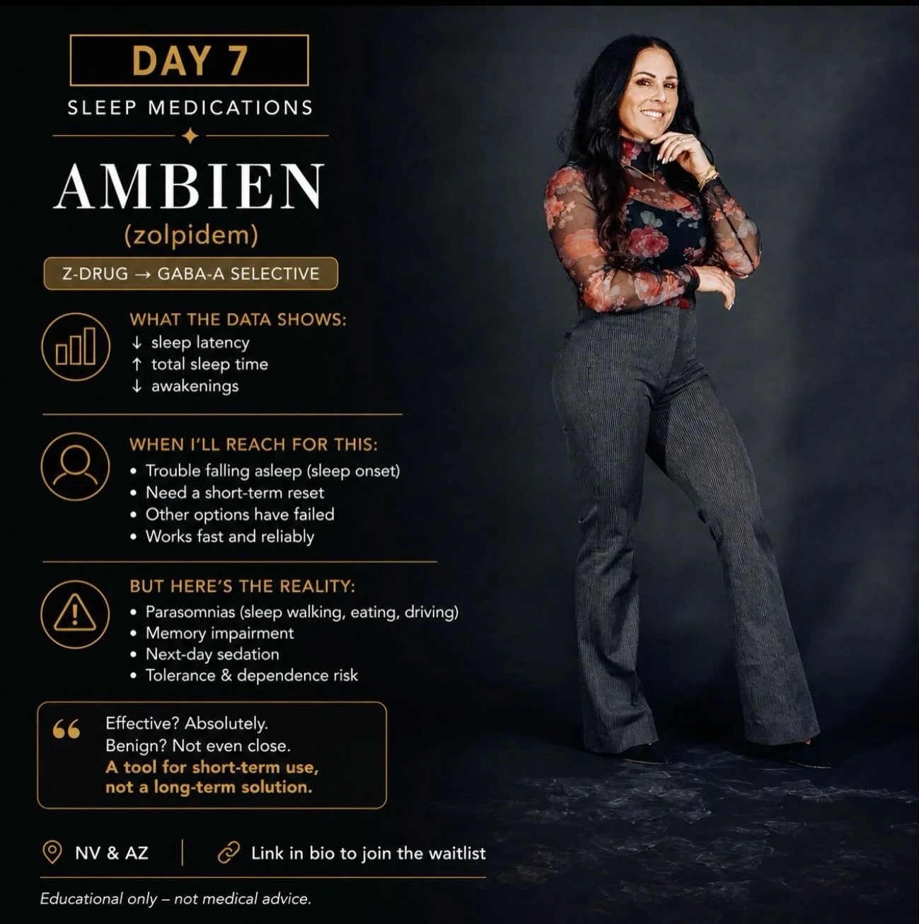 DAY 7
SLEEP MEDICATIONS

AMBIEN (zolpidem) 🌙 

Z-drug &rarr; GABA-A selective

What the data shows:
&darr; sleep latency
&uarr; total sleep time
&darr; awakenings

But&hellip;
Parasomnias
Next-day impairment
Dependence risk

Educational only &ndash;