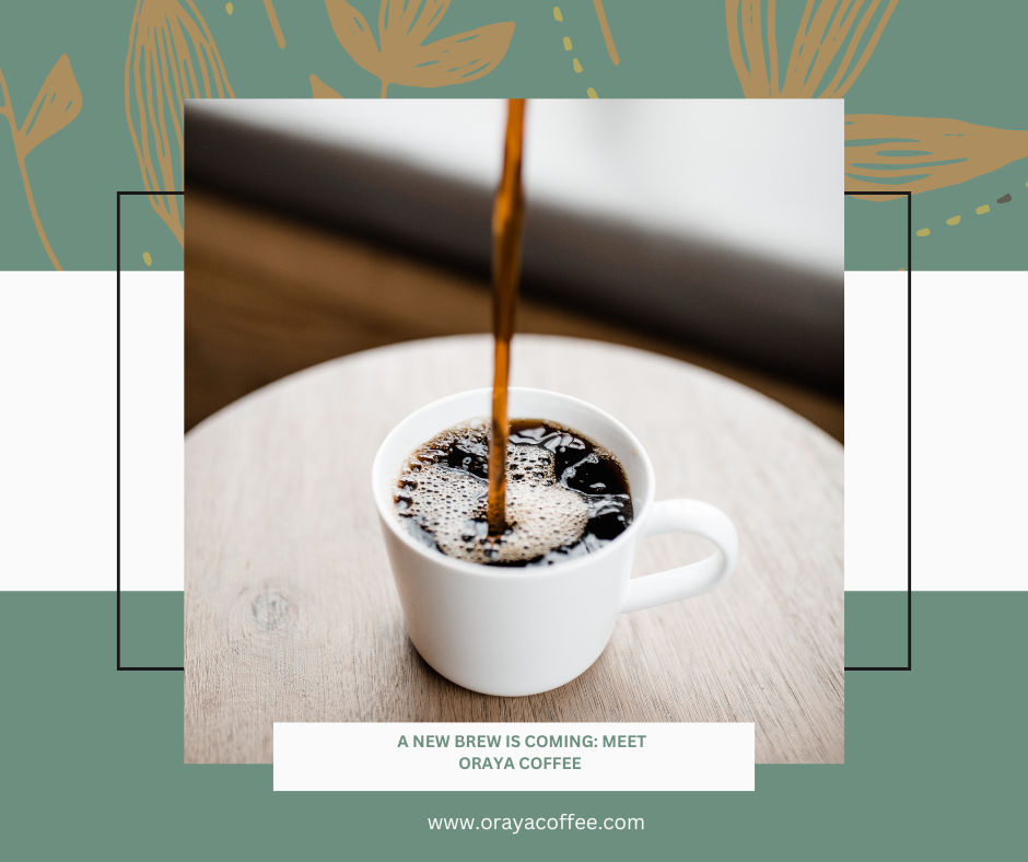A New Brew is Coming: Meet Oraya Coffee 