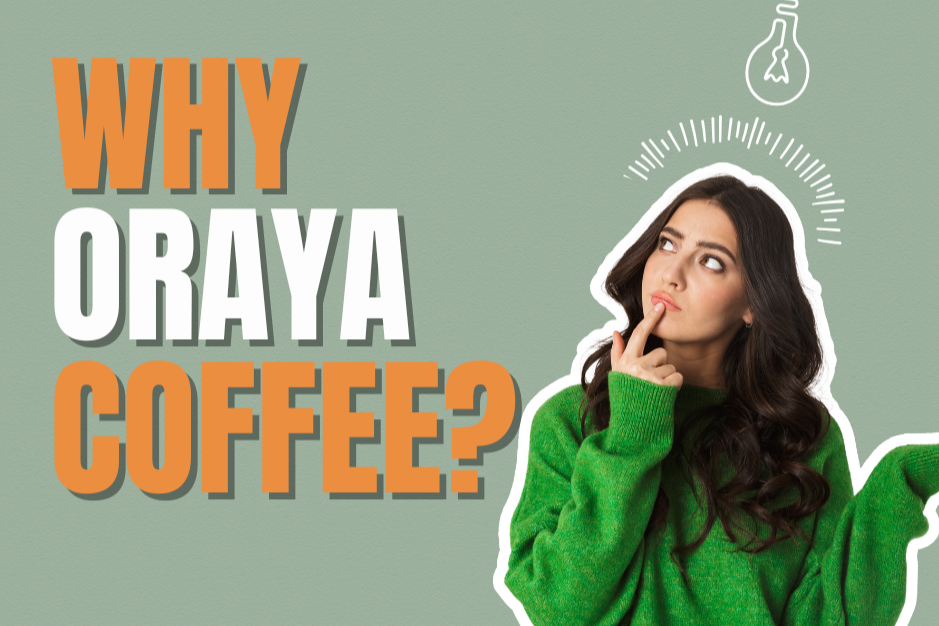 Why Oraya Coffee?