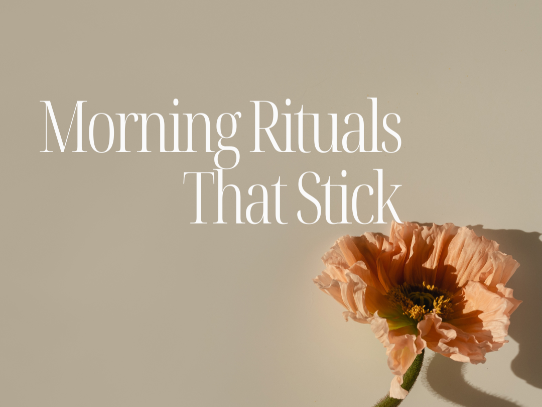 Morning Rituals That Stick: Building Wellness Habits You’ll Actually Enjoy&nbsp;
