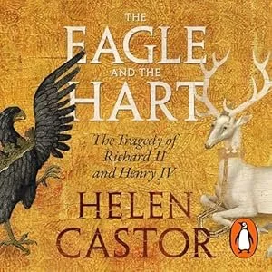Book cover titled "The Eagle and the Hart" by Helen Castor, depicting a black eagle and a white stag against a gold background.