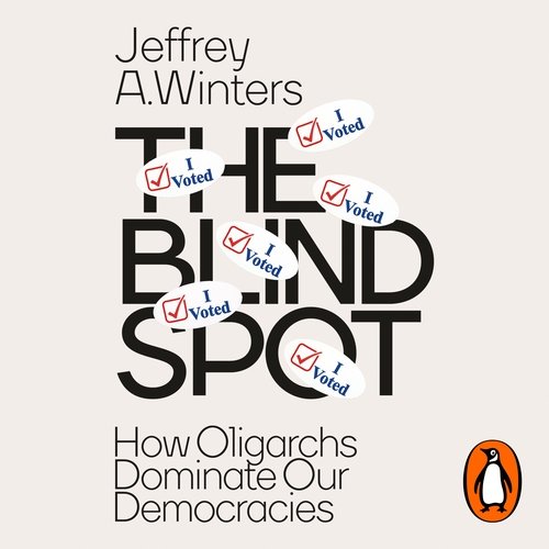 Book cover titled "The Blind Spot" by Jeffrey A. Winters with the subtitle "How Oligarchs Dominate Our Democracies". The cover features stickers with checkmarks and "I Voted" messages.