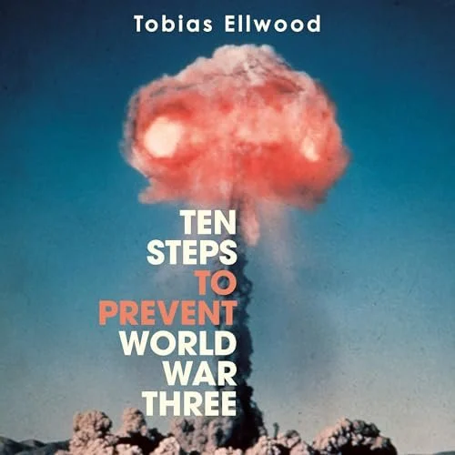 Book cover titled "Ten Steps to Prevent World War Three" by Tobias Ellwood, featuring an image of a nuclear explosion with a mushroom cloud. Audiobook edited by Dean Allison