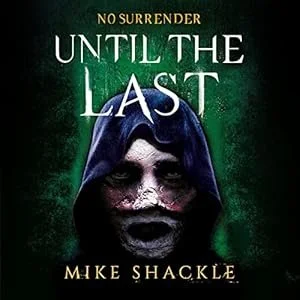 Book cover titled 'Until the Last' by Mike Shackle, featuring a dark, eerie face with hollow eyes and a hood.