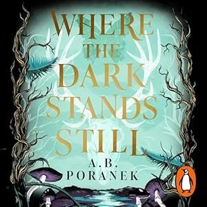 Book cover for 'Where the Dark Stands Still' by A.B. Poranek, featuring a dark, eerie landscape with twisted trees and a dark sky.