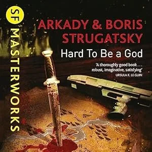 Book cover titled 'Hard To Be a God' by Arkady & Boris Strugatsky. The cover features a dark background with a sword and a gun, blood splatters, and a quote from Ursula K. Le Guin.