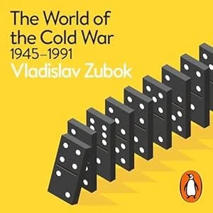Book cover for 'The World of the Cold War 1945-1991' by Vladislav Zubok, featuring a domino chain falling on a yellow background with a small Penguin Books logo.