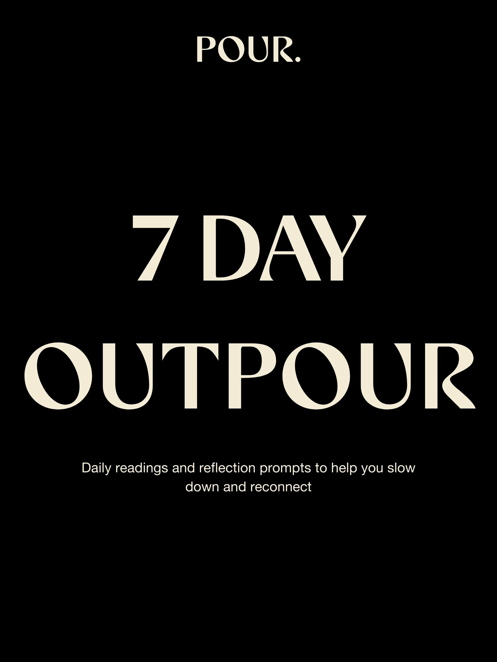 Book cover titled "Pour. 7 Day Outpour" with a subtitle about daily readings and reflection prompts for slowing down and reconnecting, set against a black background with white text.