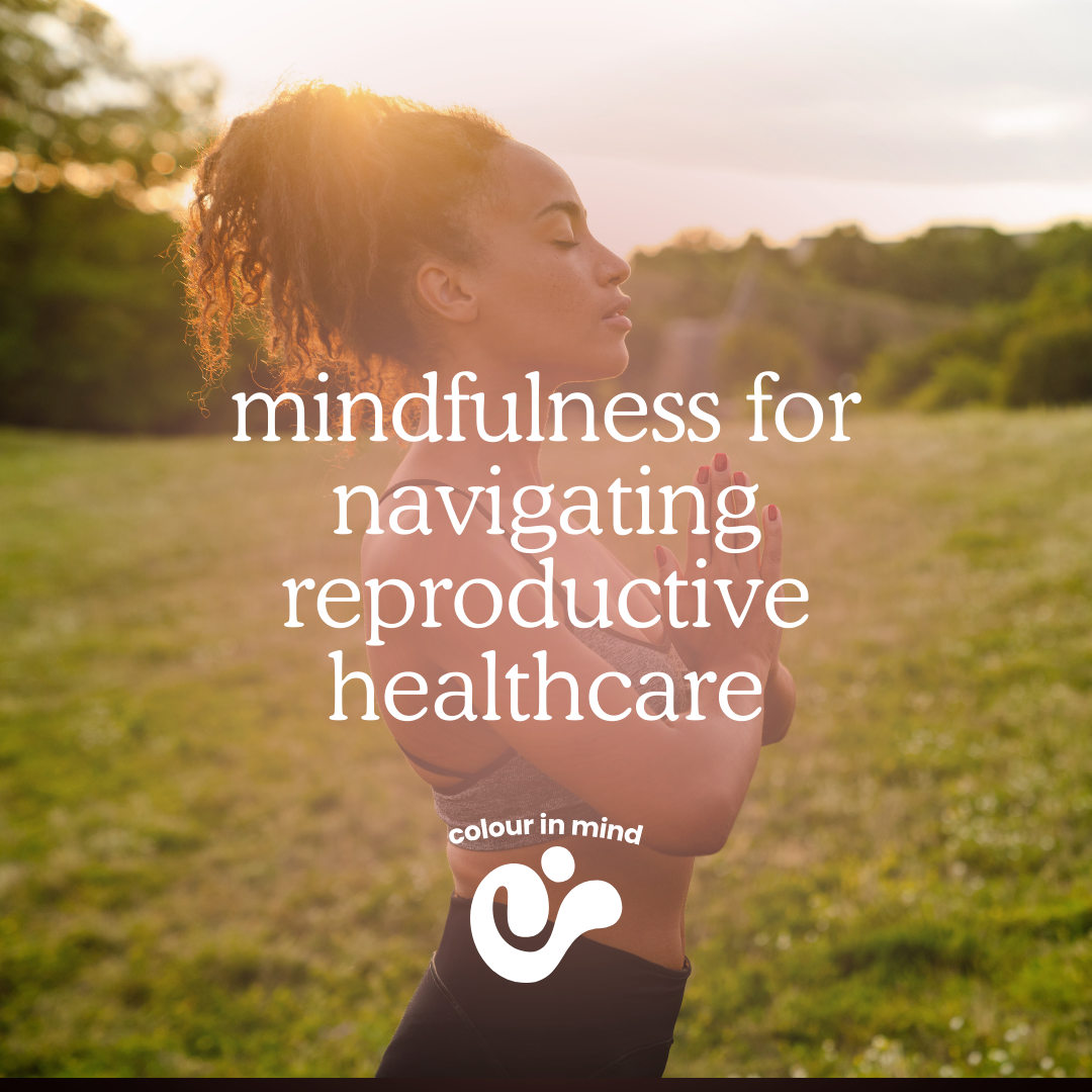 mindfulness for navigating reproductive healthcare