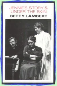 Book cover titled 'Jennie's Story & Under the Skin' by Betty Lambert, featuring a black-and-white photo of three women, two seated and one standing.