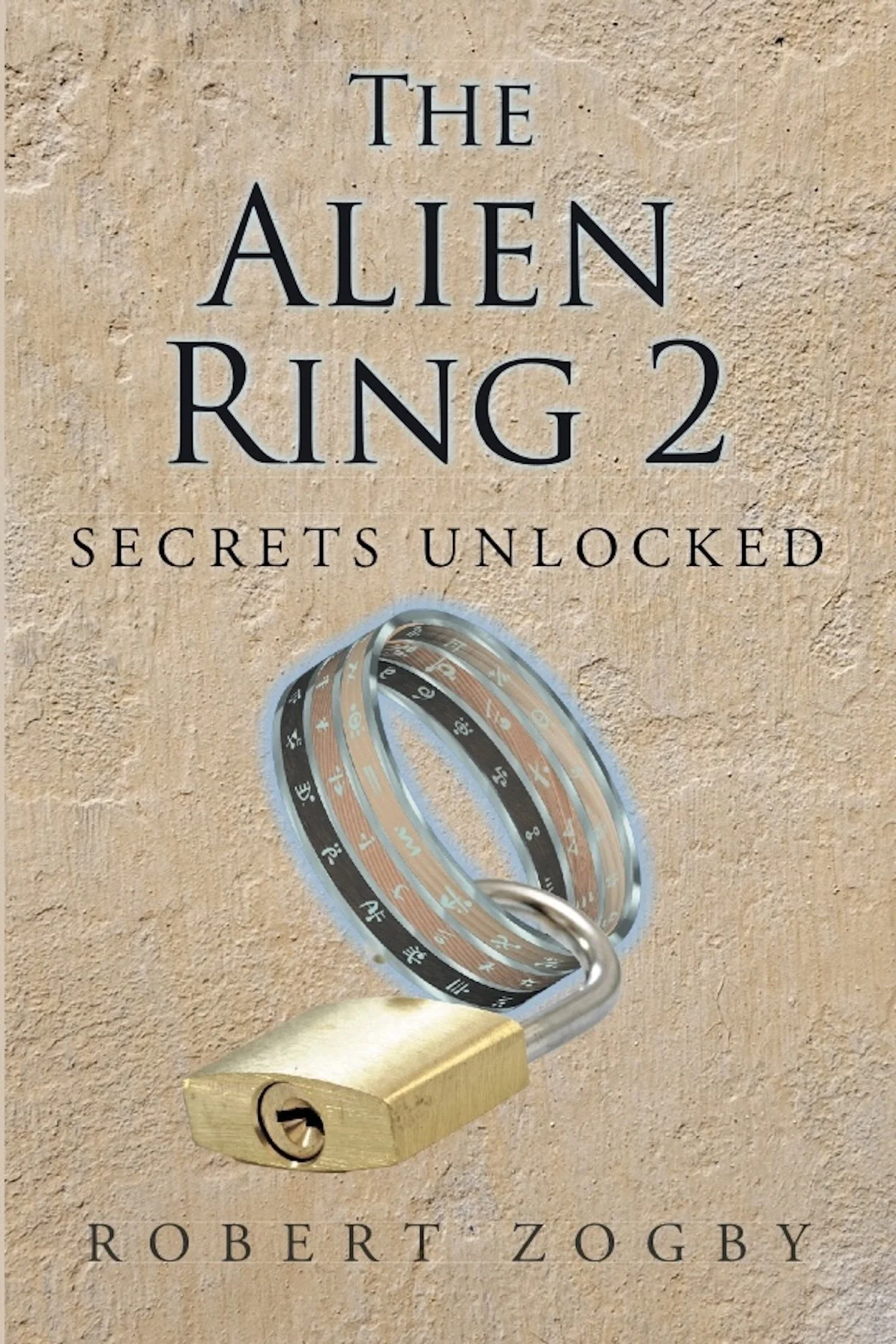 Book cover for 'The Alien Ring 2: Secrets Unlocked' by Robert Zogby, featuring a lock with a ring-shaped combination dial.