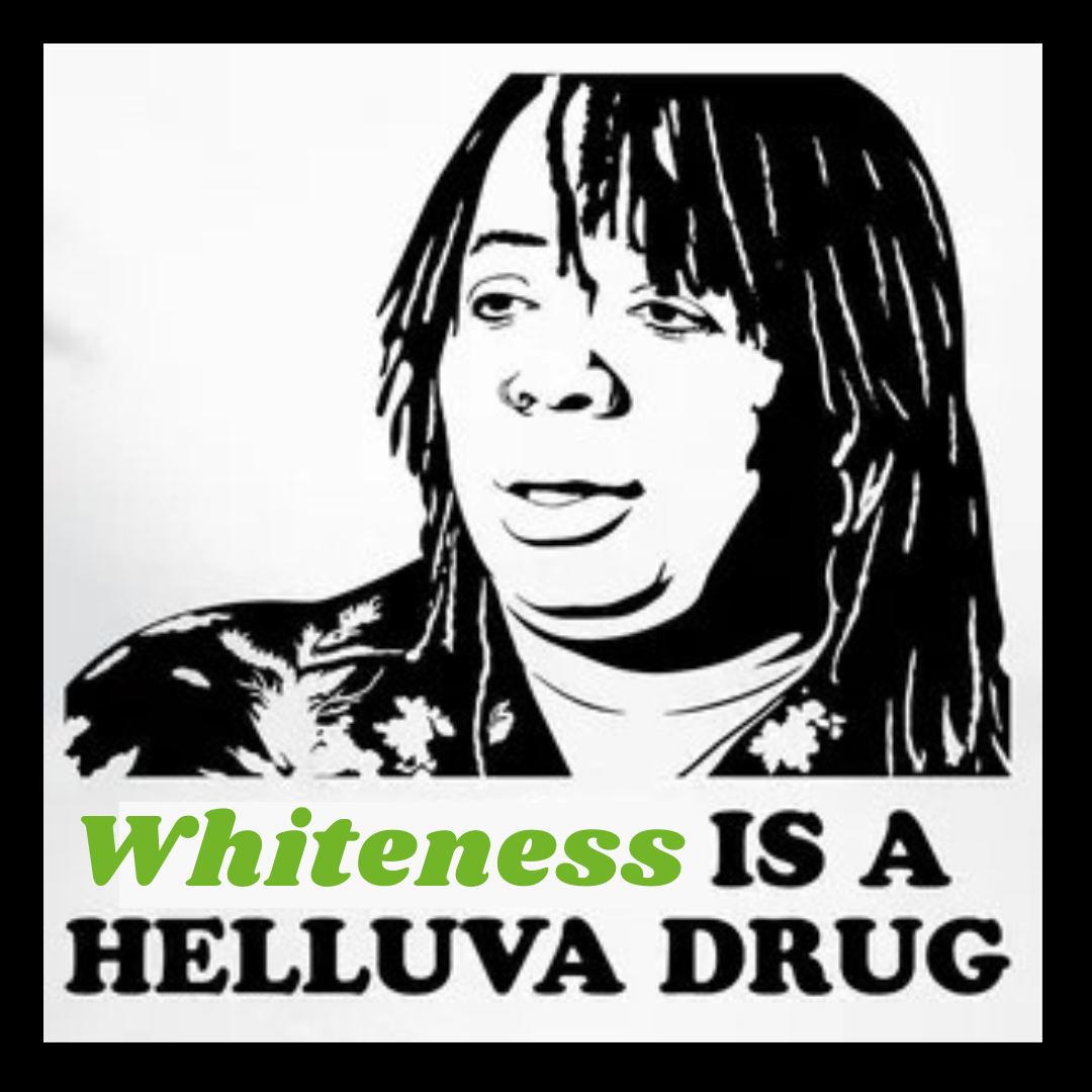 Whiteness is a Helluva Drug