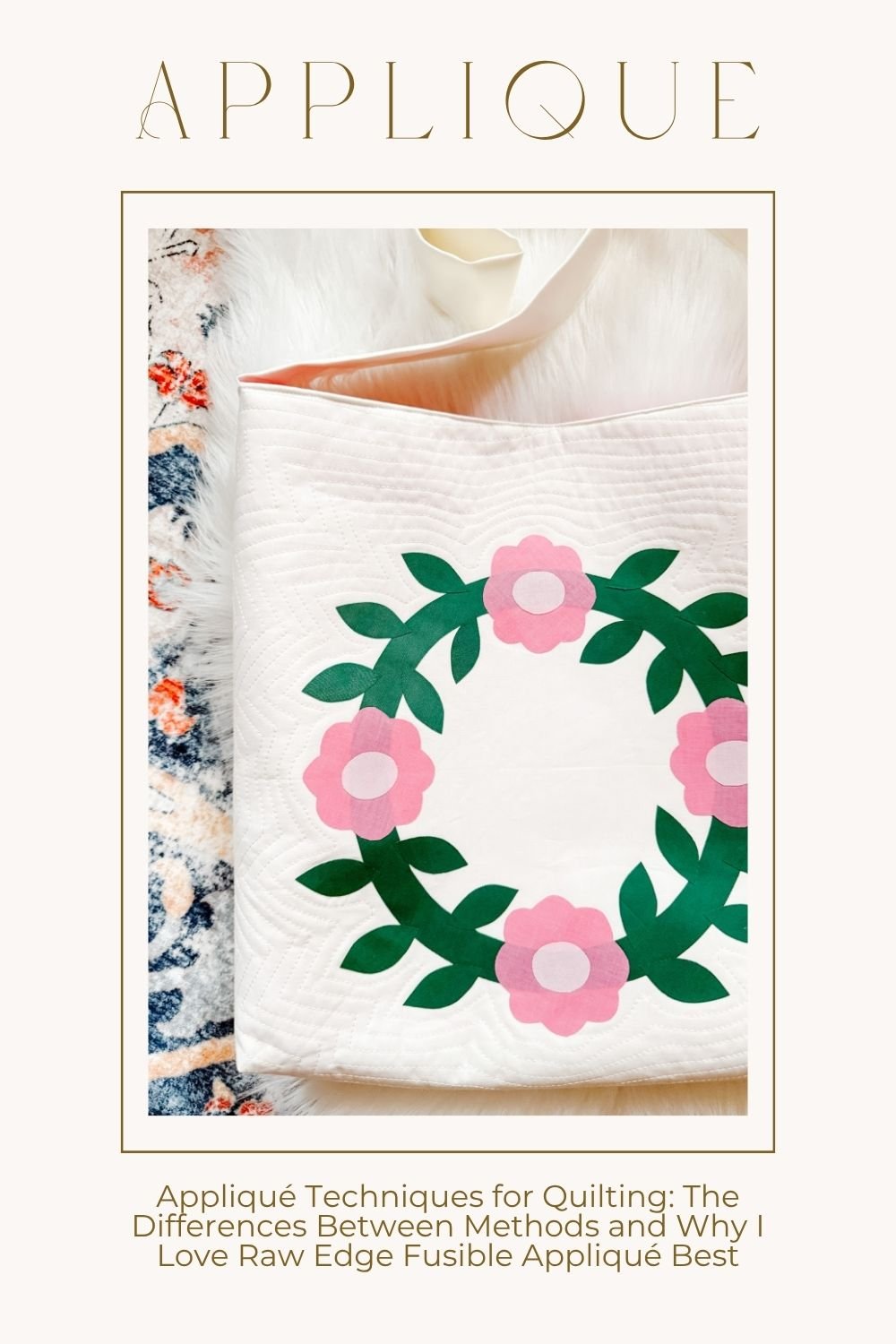 Appliqué Techniques for Quilting: The Differences Between Methods and Why I Love Raw Edge Fusible Appliqué Best