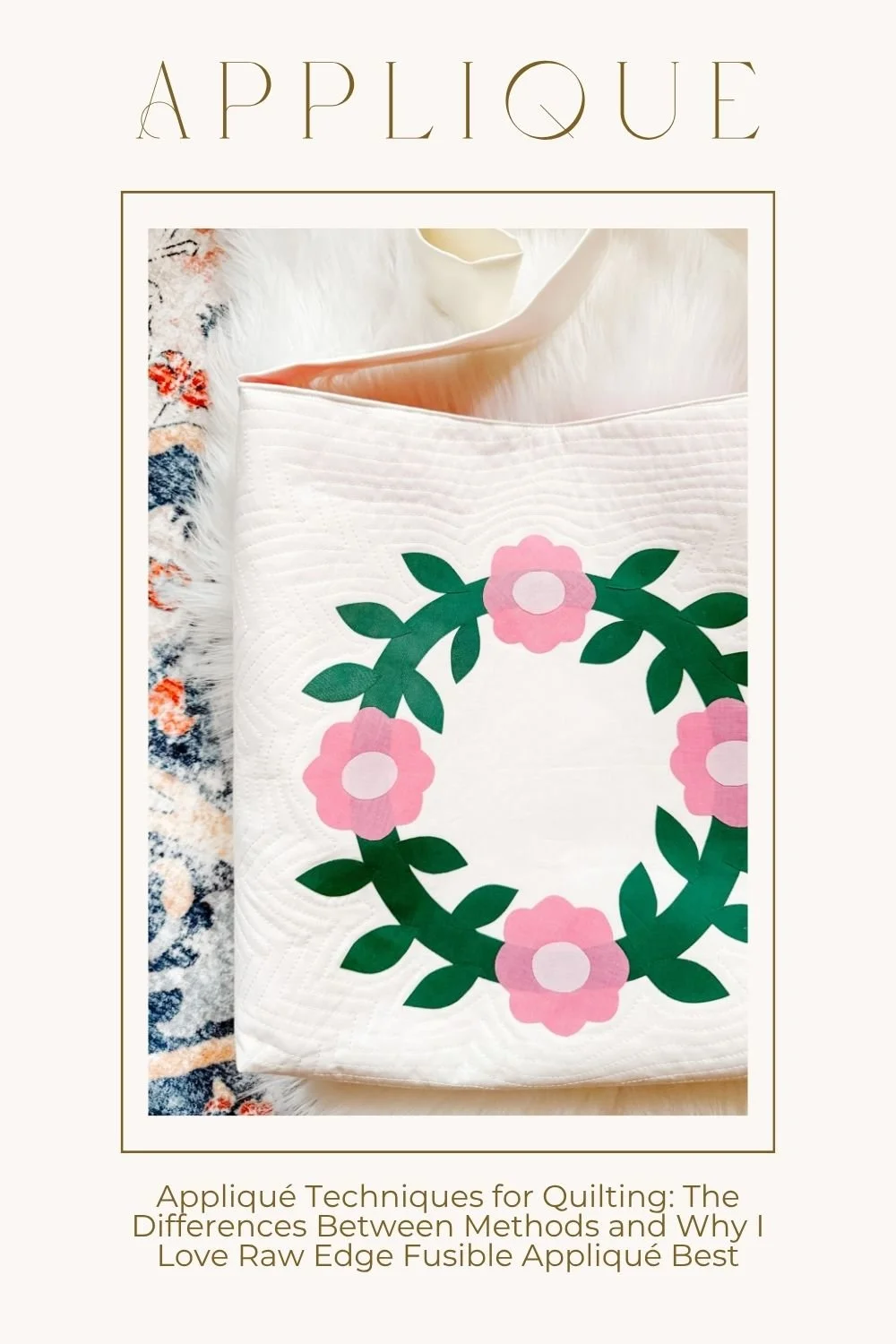 Appliqué Techniques for Quilting: The Differences Between Methods and Why I Love Raw Edge Fusible Appliqué Best