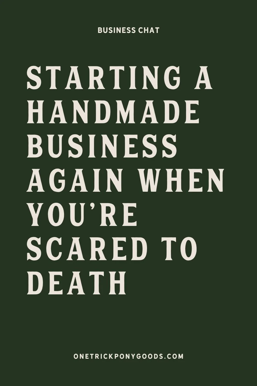Starting A Handmade Business Again When You’re Scared to Death (But Doing It Anyway)