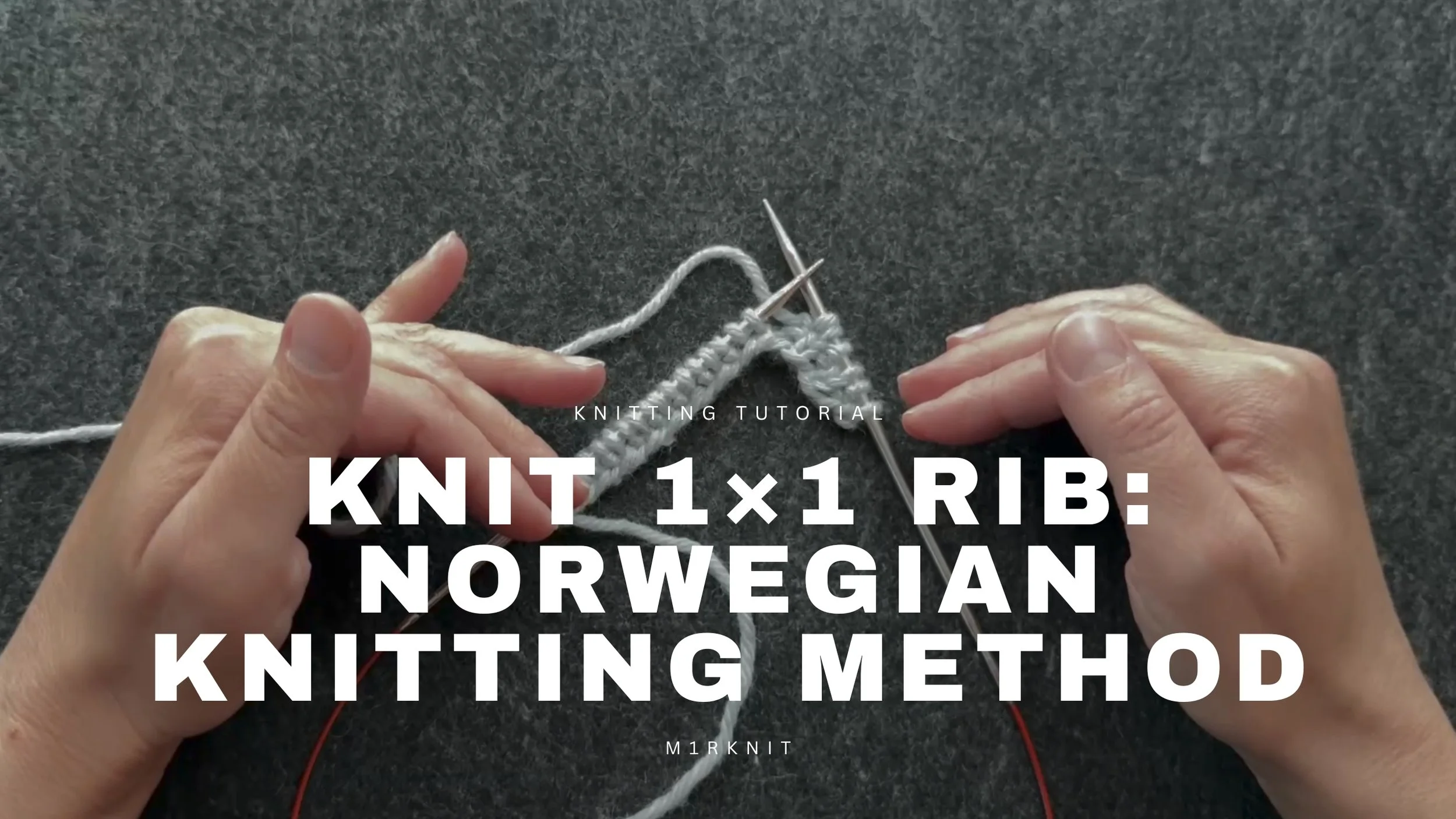 How to Knit 1x1 Rib | Norwegian Knitting Method + Yarn Tension