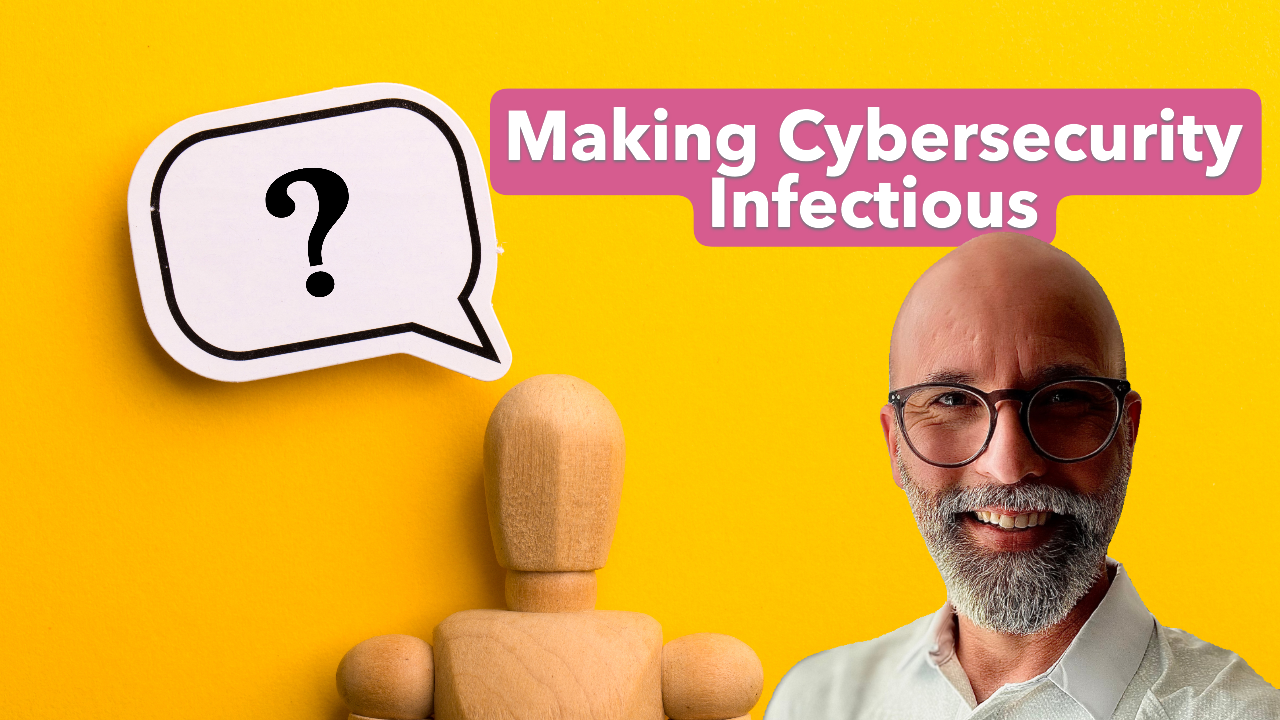 Making Cybersecurity Infectious