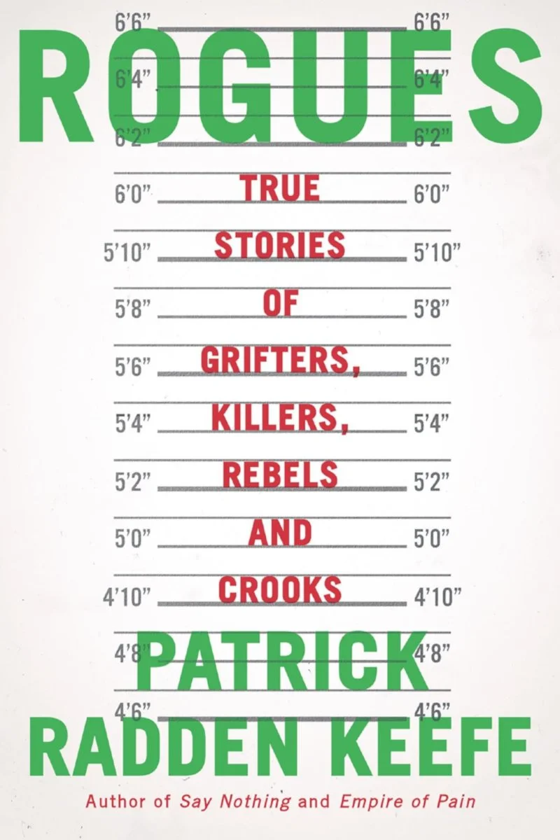 True Stories of Grifters, Killers, Rebels and Crooks by Patrick Radden Keefe