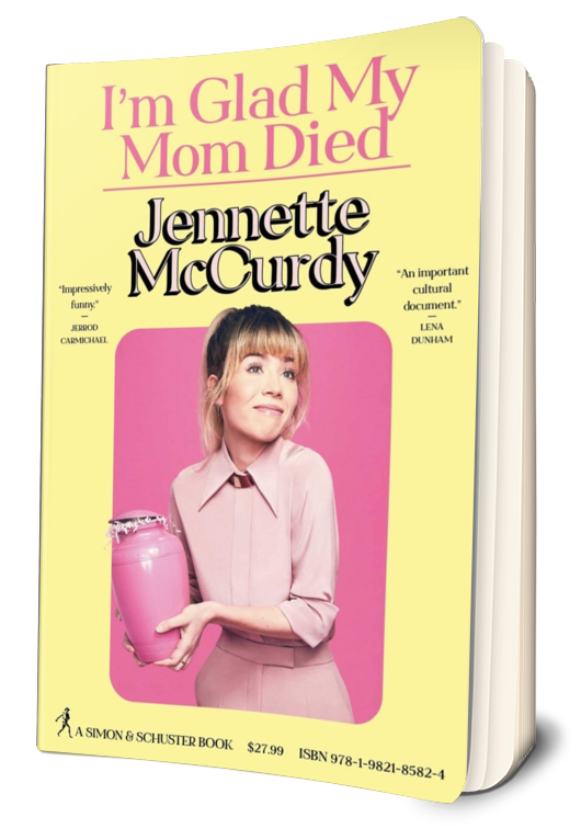 I am Glad My Mom Died by Jennette McCurdy