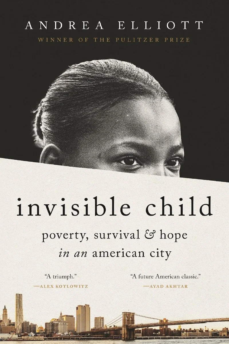 Invisible Child: Poverty, Survival and Hope in an American City by Andrea Elliott