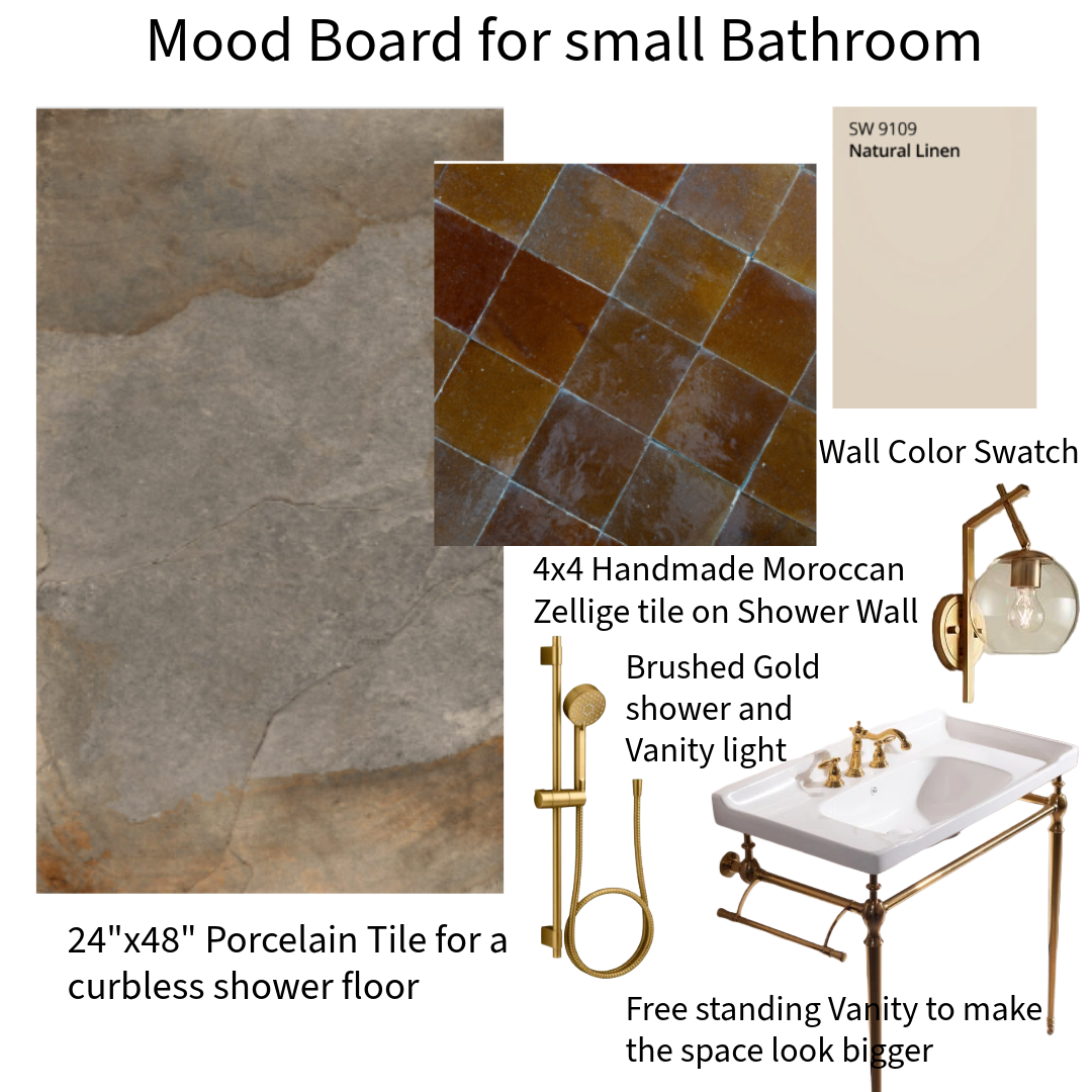 Mood board for a small bathroom showing a large porcelain tile for a curbless shower floor, a mosaic Moroccan tile for shower walls, a wall color swatch labeled Natural Linen, a brushed gold shower and vanity light, and a free-standing vanity with a sink and gold fixtures.