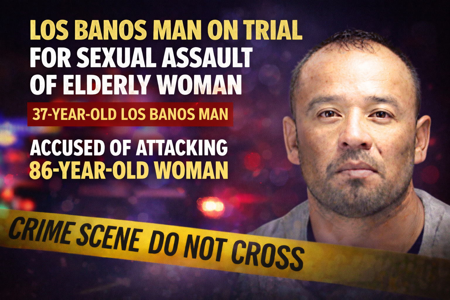 Elderly Woman Attacked: Los Banos Man on Trial in Shocking Home Invasion Case