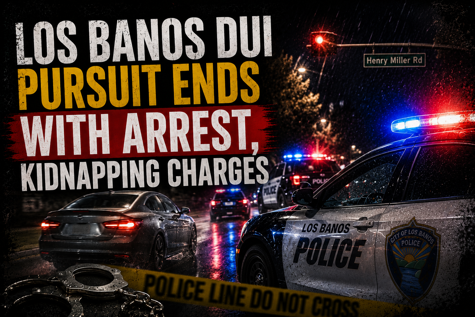 Los Banos DUI Pursuit Ends with Arrest, Kidnapping Charges