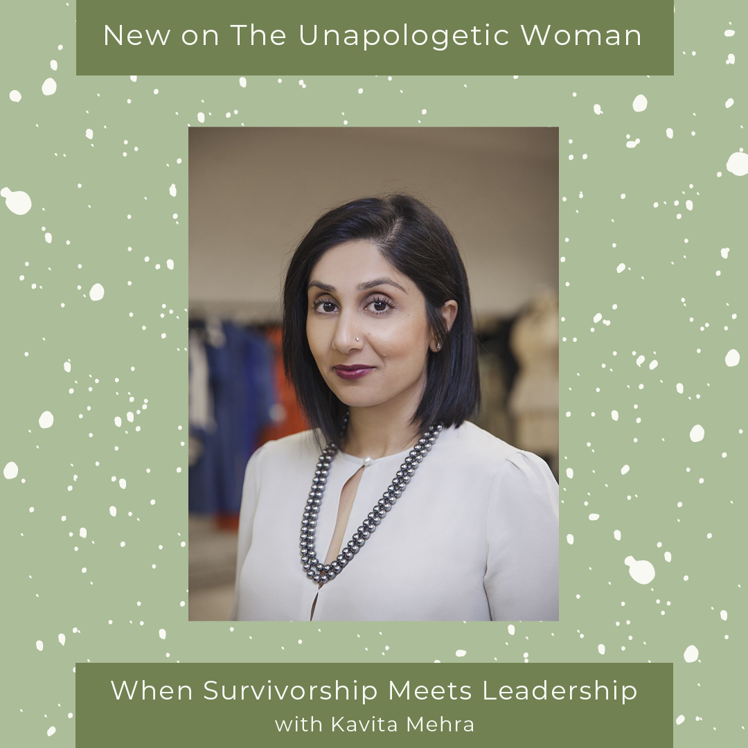 Episode 6: When Survivorship Meets Leadership with Kavita Mehr‪a