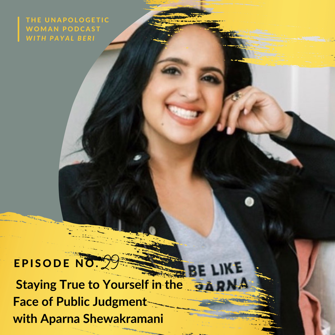 Episode 29: Staying True to Yourself in the Face of Public Judgment with Aparna Shewakramani