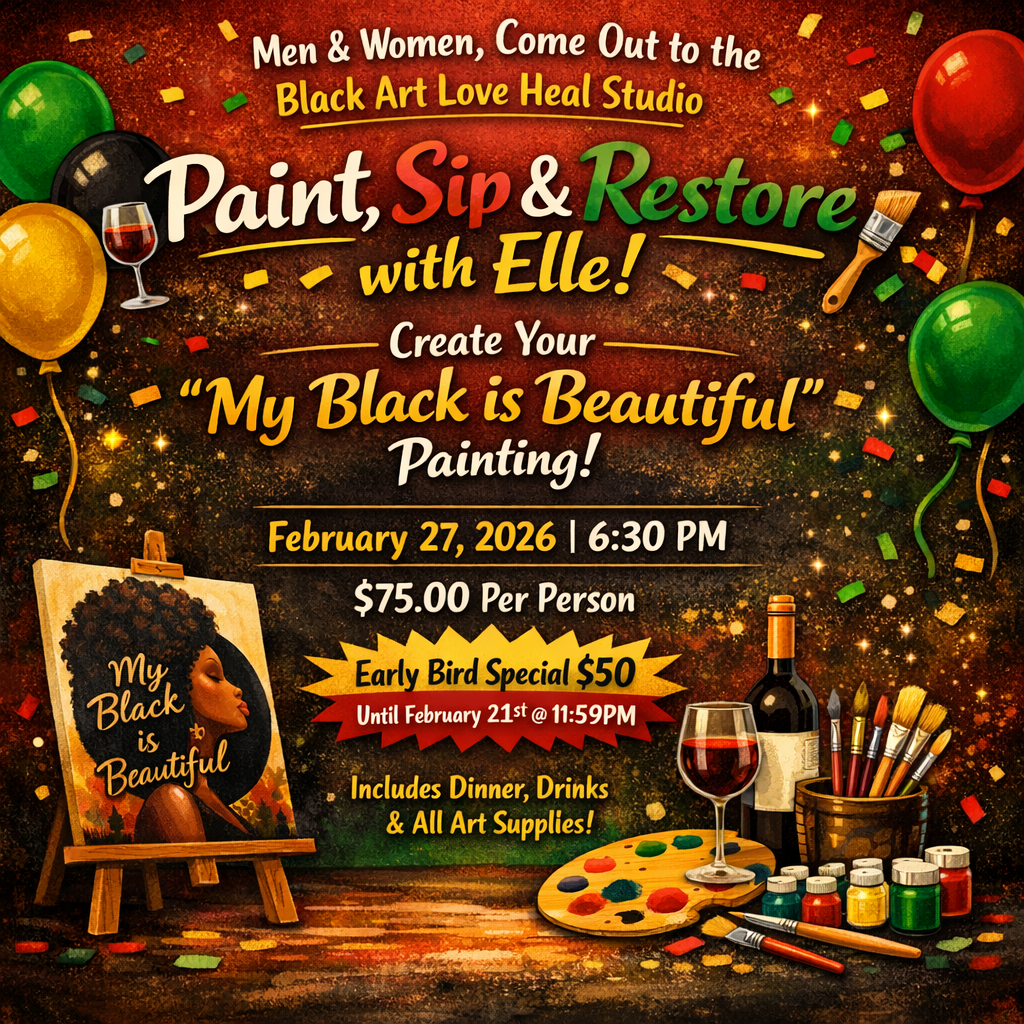 FRI NIGHT 2/27/26 @6:30 PM “My Black IS…”Paint, Sip & Restore”