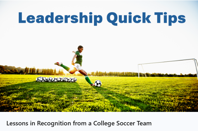 Soccer player taking a shot on goal with the title Leadership Quick Tips - Lessons in Recognition from a College Soccer Team.