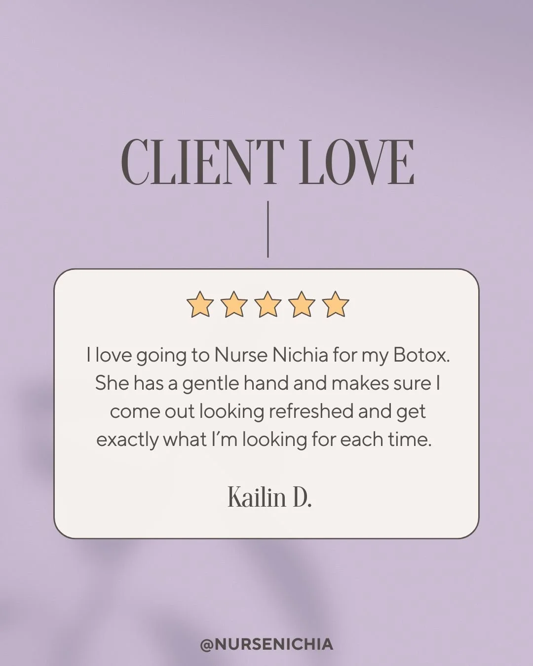 A client review with five stars, expressing satisfaction with Nurse Nichia for delivering refreshing Botox treatments with a gentle hand, signed by Kailin D. and tagged @NURSENICHIA.