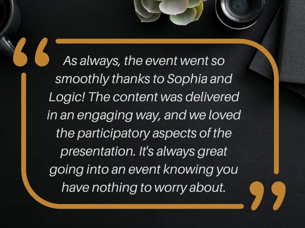 A quote on a black background with gold quotation marks and border, praising Sophia and Logic for delivering engaging content in an event.