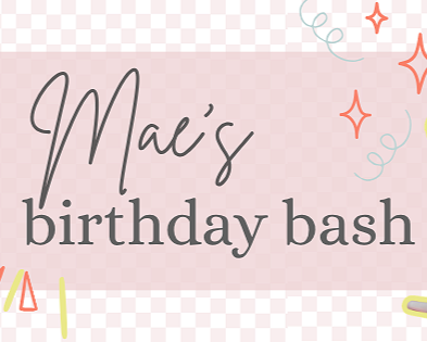 Mae's Birthday Bash