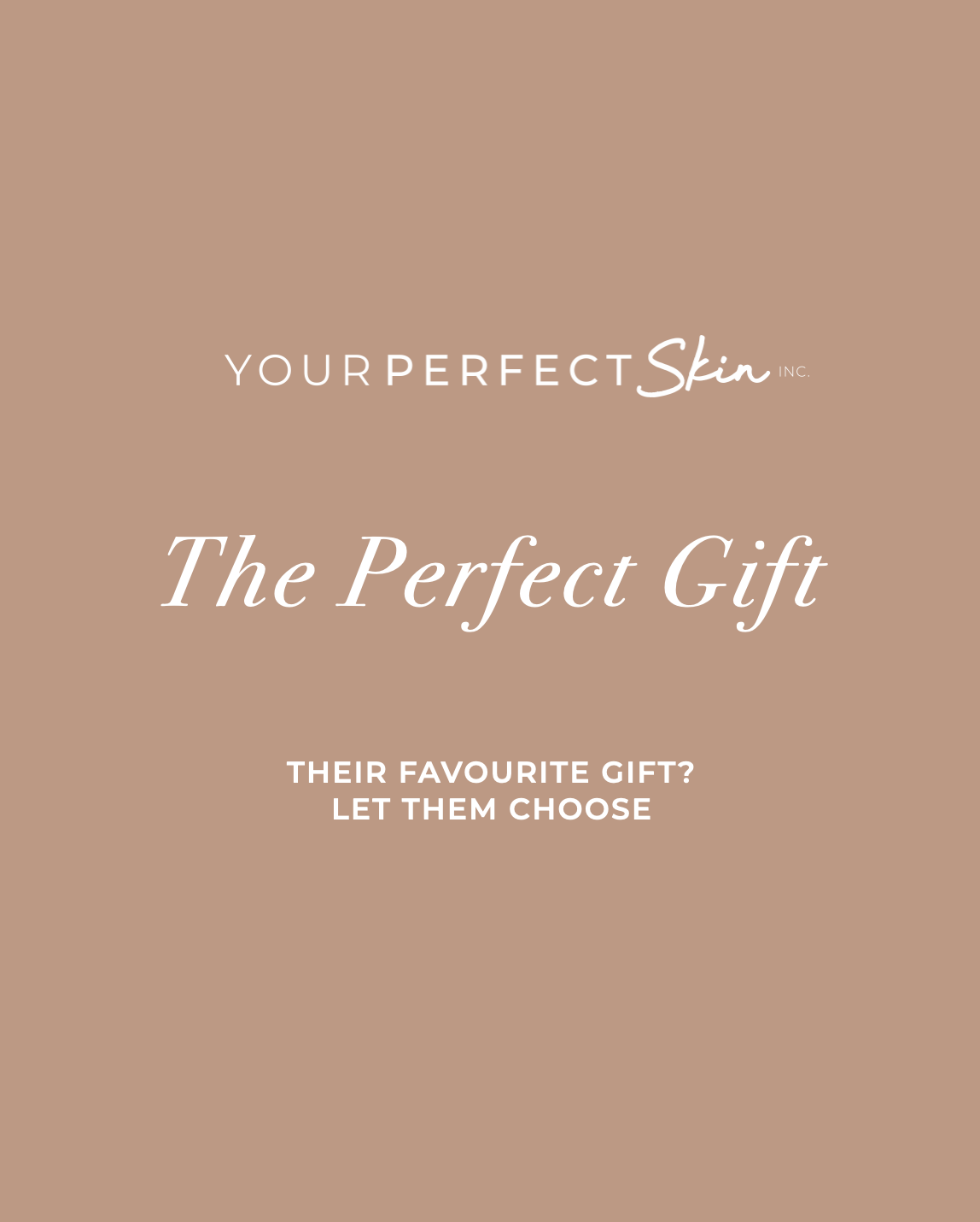 A promotional graphic for Your Perfect Skin Inc., featuring the text "The Perfect Gift" and a message about letting someone choose their favorite gift.