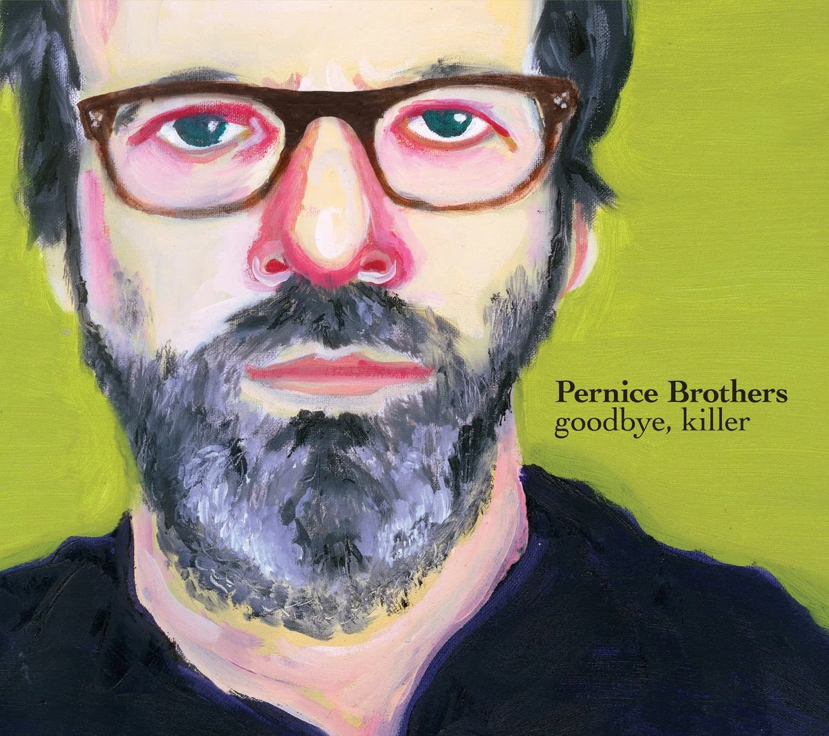 Painting of a bearded man with glasses against a green background, with text that reads "Pernice Brothers Goodbye, Killer."