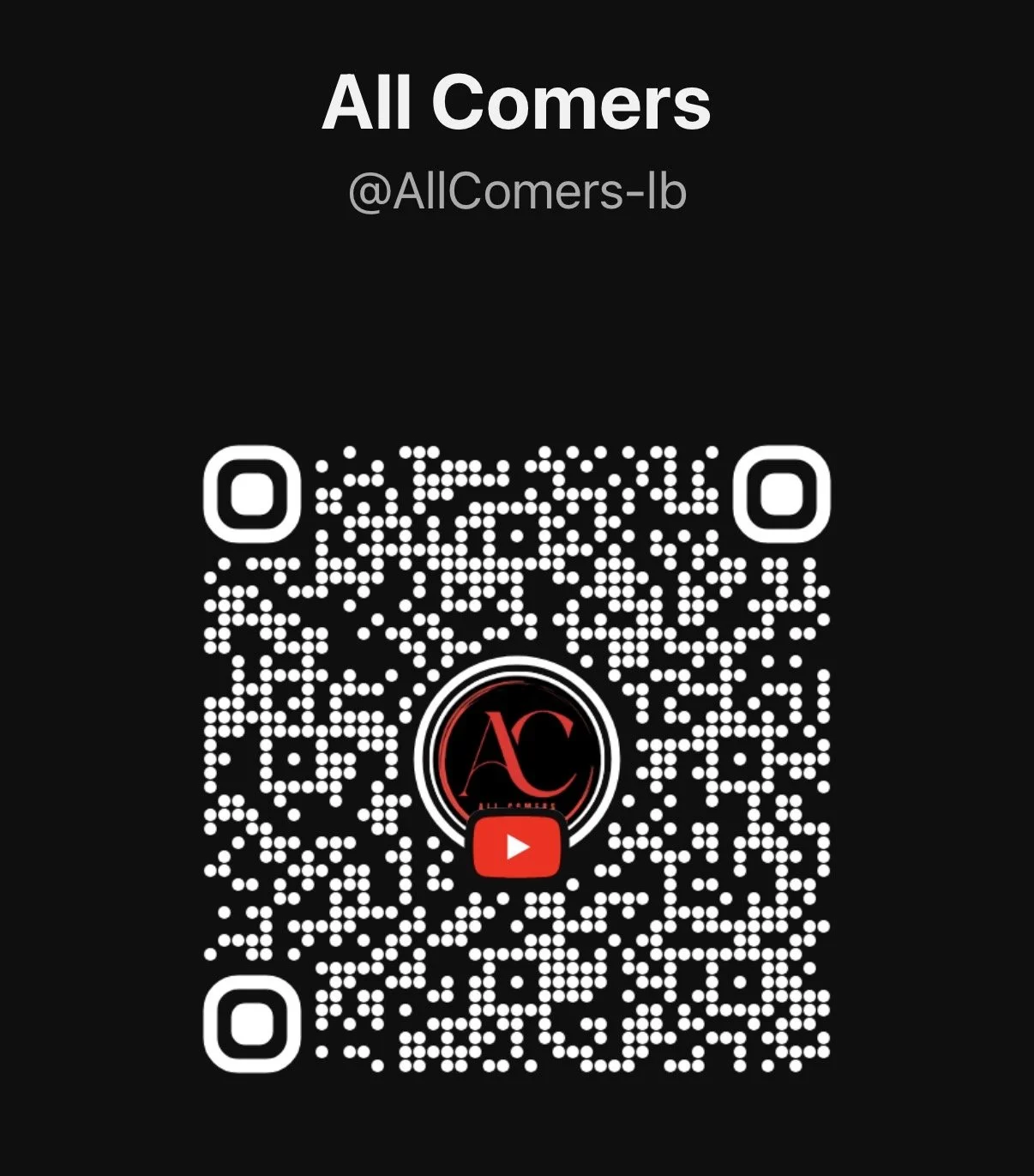 A black background with white text that reads 'All Comers @AllComers-lb' and a QR code with a logo in the center featuring the letters 'AC' and a YouTube icon below.