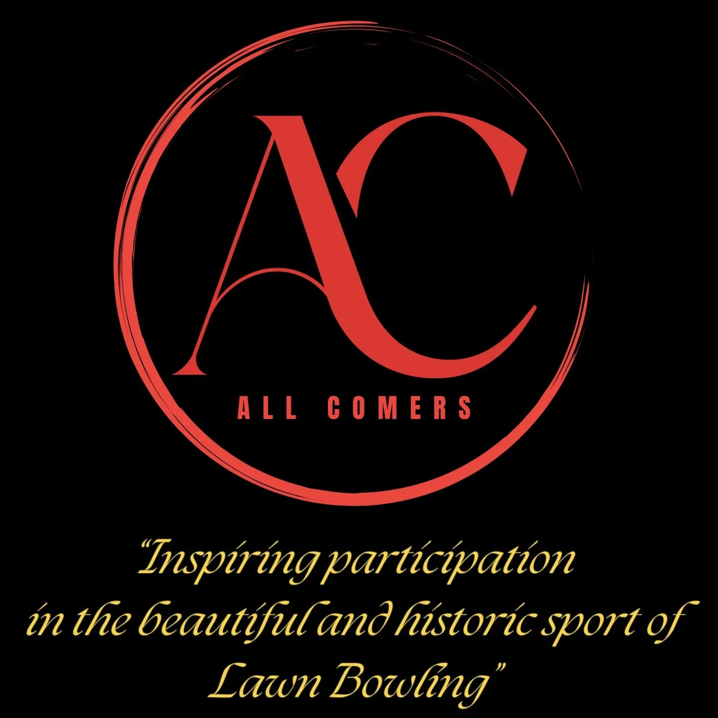 A black background with a red circular logo featuring stylized letters 'AC' and the words 'ALL COMERS' underneath. Below, a quote in yellow cursive says, 'Inspiring participation in the beautiful and historic sport of Lawn Bowling.'