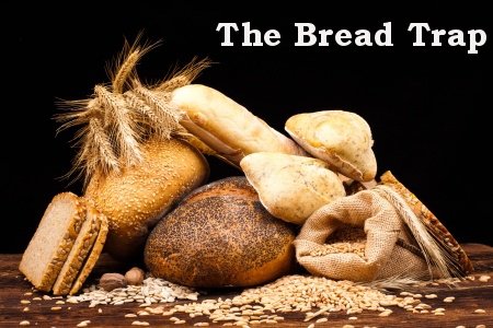 The Bread Trap